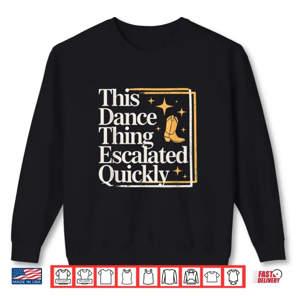 Sweatshirt This Dance Thing Escalated Quickly Funny Dance Quote Shirt