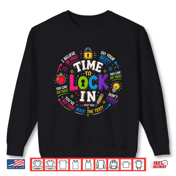 Sweatshirt Time to Lock in Test Day Teachers Testing Day Motivation Shirt