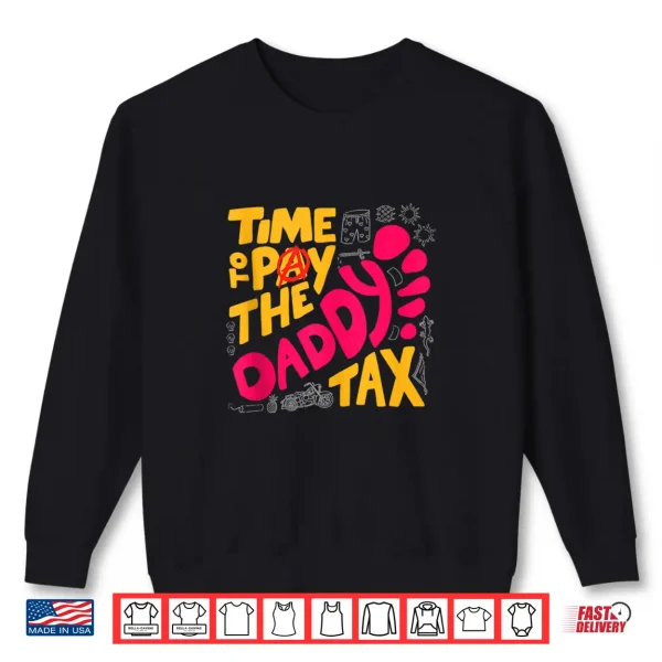 Sweatshirt Time to Pay the Daddy Tax Funny Gamer Dad Fathers Day Shirt