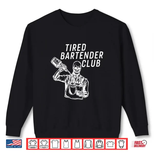 Sweatshirt Tired bartender club Shirt