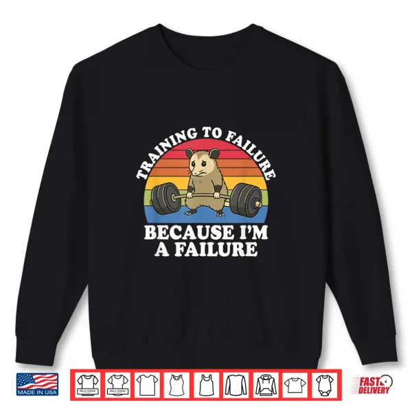Sweatshirt Training to Failure Because Im A Failure Gym Possum Retro Shirt