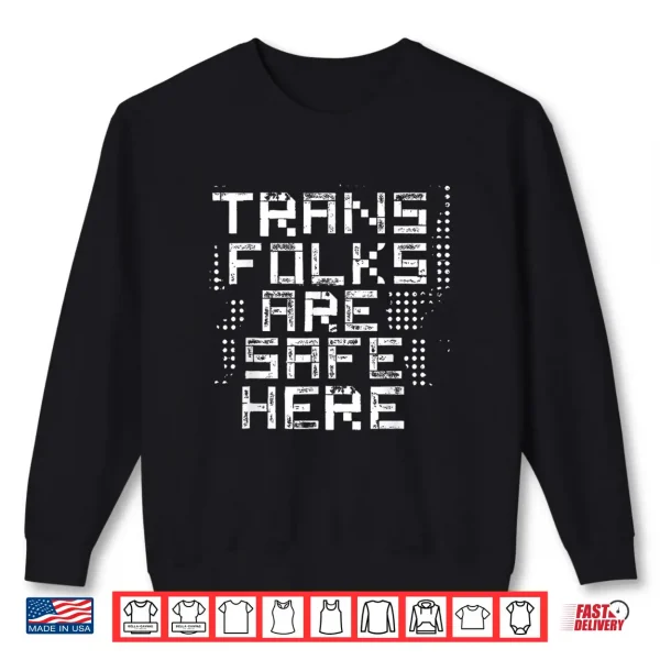 Sweatshirt Trans Folks are Safe Here Shirt