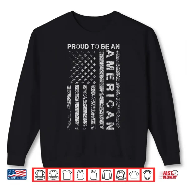 Us American Flag Proud To Be An American Holiday Gift Idea Shirt 2 Sweatshirt US American Flag Proud To Be An American Holiday Gift Idea Shirt