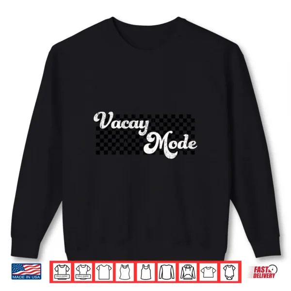 Vacay Mode Vacation Cruise Beach Summer For Women Men Kids Shirt 2 Sweatshirt Vacay Mode Vacation Cruise Beach Summer For Women Men Kids Shirt