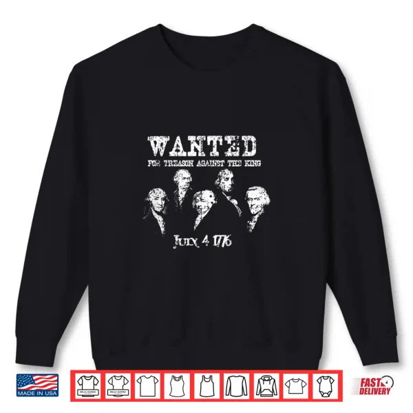 Sweatshirt Wanted Treason Founding Fathers 1776 Independence Day TShirt