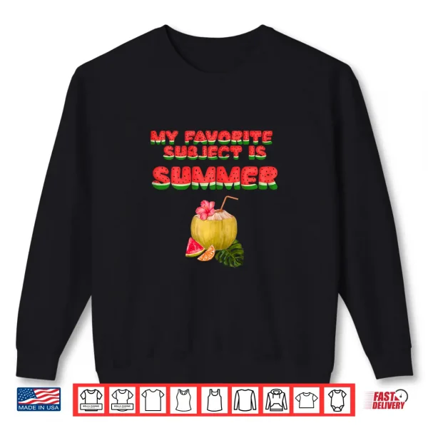 Sweatshirt Watermelon My Favorite Subject is Summer Teacher Shirt