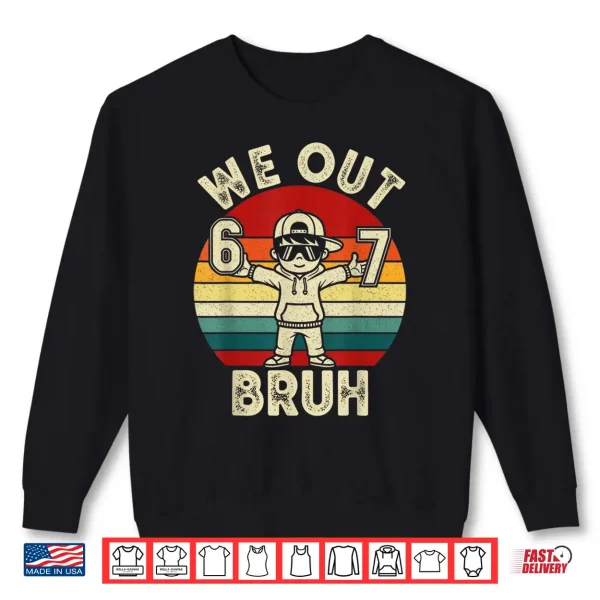 We Out Bruh 67 Last Day Of School Kids Boy Six Seven Meme Shirt 2 Sweatshirt We Out Bruh 67 Last Day of School Kids Boy Six Seven Meme Shirt