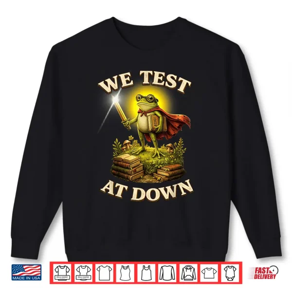 Sweatshirt We Test At Dawn Shirt