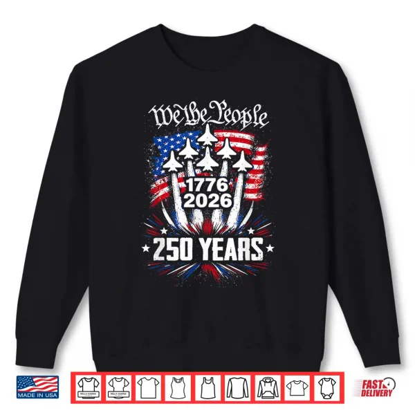 Sweatshirt We The People 250 Years 1776 2026 Patriotic Shirt
