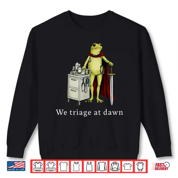 Sweatshirt We Triage At Dawn Funny Medical Frog Nurse Doctor Healthcare Shirt