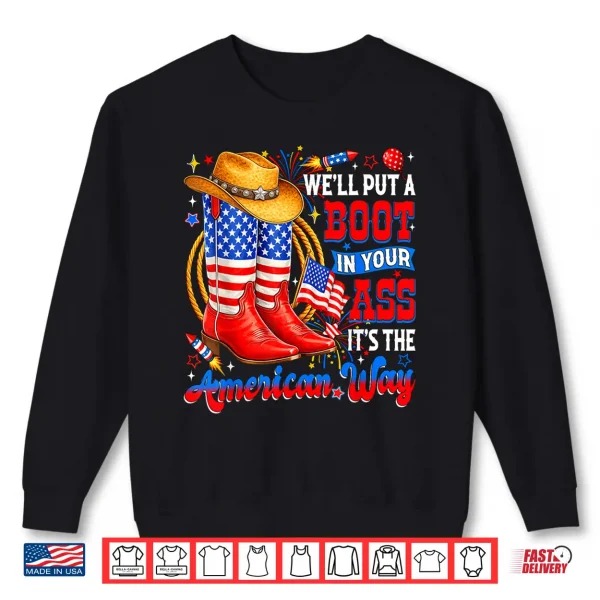 Sweatshirt Well Put A Boot in Your Ass USA 4th of July Western Cowgirl Shirt