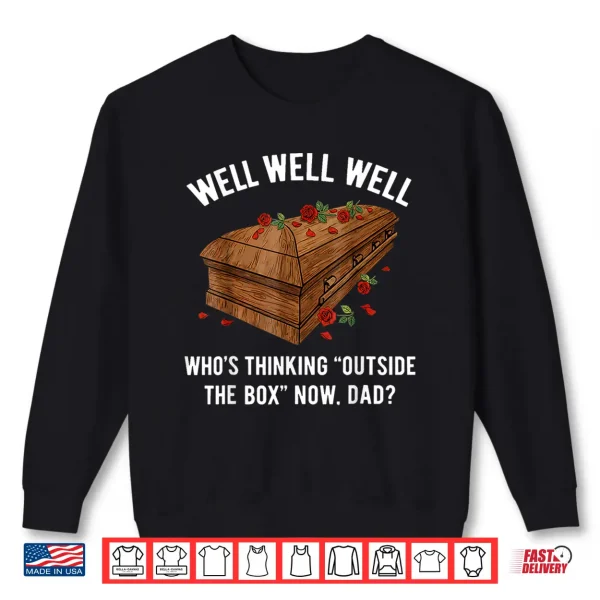 Sweatshirt Well Well Well Whos Thinking Outside The Box Now Dad Shirt