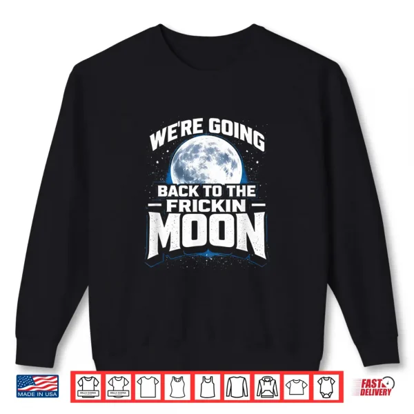 Were Going Back To The Frickin Moon Twenty Twenty Six Shirt 2 Sweatshirt Were Going Back To The Frickin Moon Twenty Twenty Six Shirt
