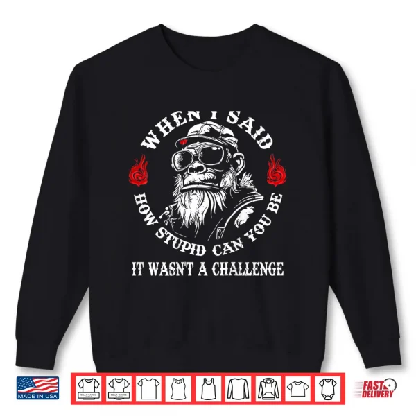 Sweatshirt When I Said How Stupid Can You Be It Wasnt Monkey Shirt