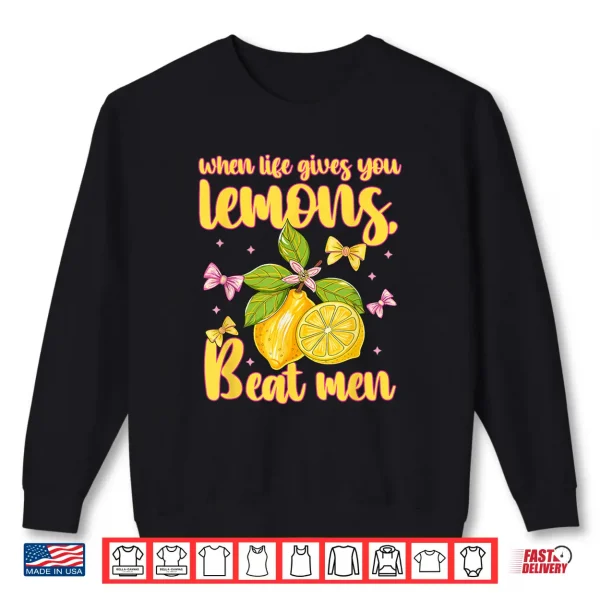 When Life Gives You Lemons Beat Men Design Shirt 2 Sweatshirt When Life Gives You Lemons Beat Men Design Shirt