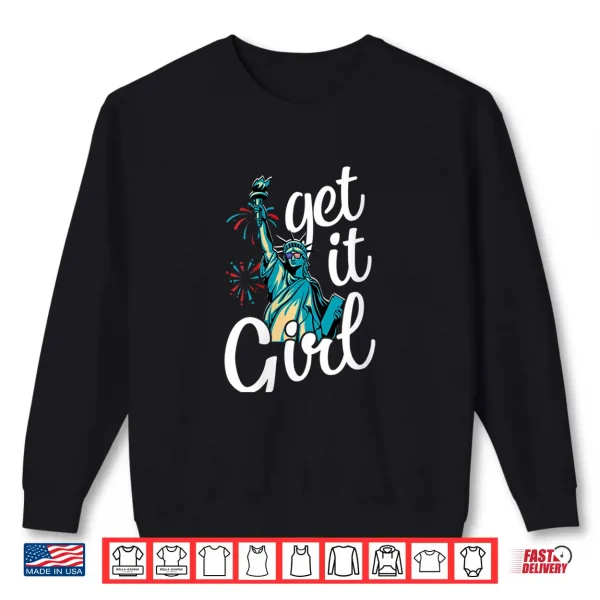 Sweatshirt Womens Statue of Liberty Get It Girl American Flag 4th of July Shirt