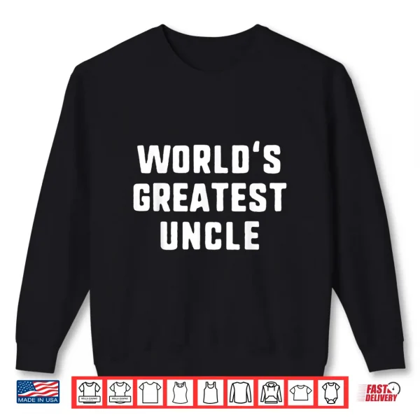 World'S Greatest Uncle Funny Gift Father'S Day Christmas Shirt 2 Sweatshirt Worlds Greatest Uncle Funny Gift Fathers Day Christmas Shirt