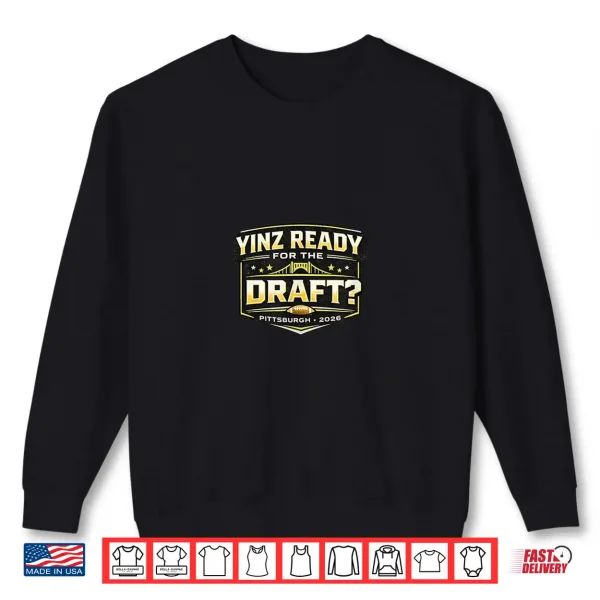 Sweatshirt Yinz Ready for the Draft Shirt