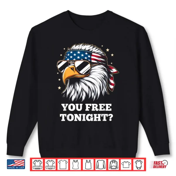 Sweatshirt You Free Tonight 4th of July Funny Independence Day Shirt