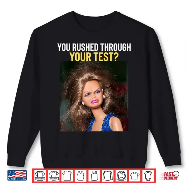 Sweatshirt You Rushed Through Your Test Day Funny Teacher Testing Meme Shirt