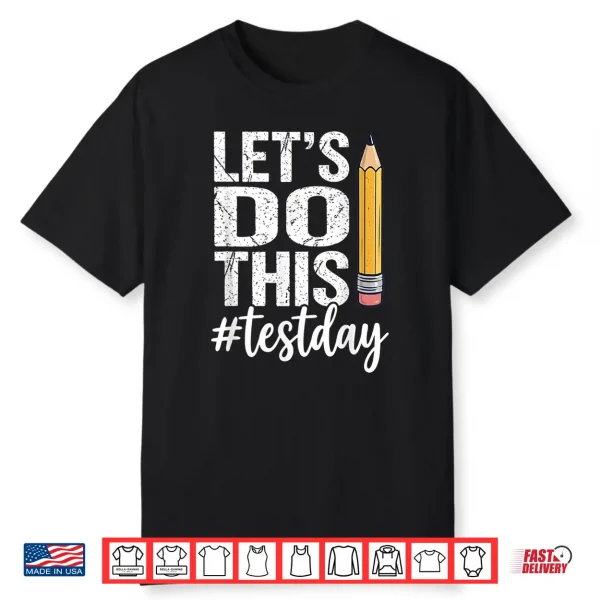 Test Day Lets Do This Pencil State Testing Teacher Student Shirt