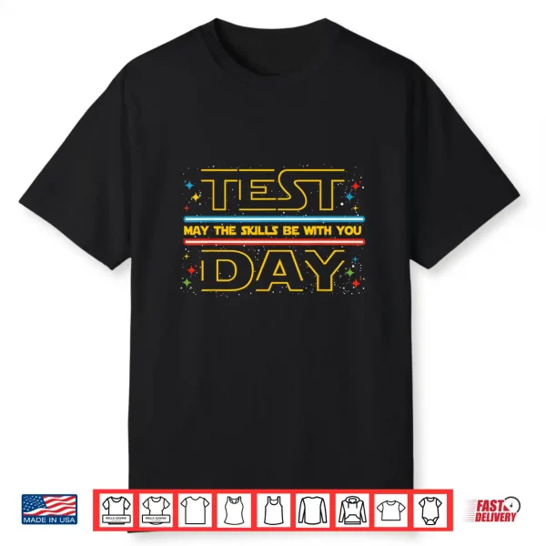 Test Day May The Skills Be With You Exam Day Student Shirt
