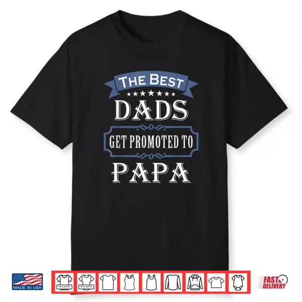 The Best Dads Get Promoted To Papa Shirt Father’S Day Gift
