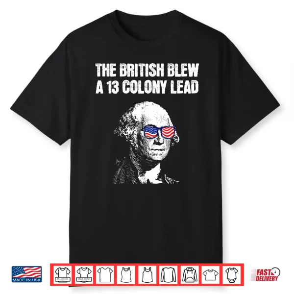 The British Blew A 13 Colony Lead Funny 4Th Of July Shirt