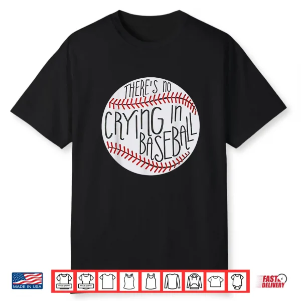 There Is No Crying In Baseball Funny Sports Ball Game Shirt