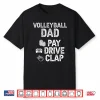 Volleyball Dad Pay Drive Clap Dad Of A Volleyball Player Dad Shirt