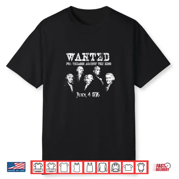 Wanted Treason Founding Fathers 1776 Independence Day Tshirt