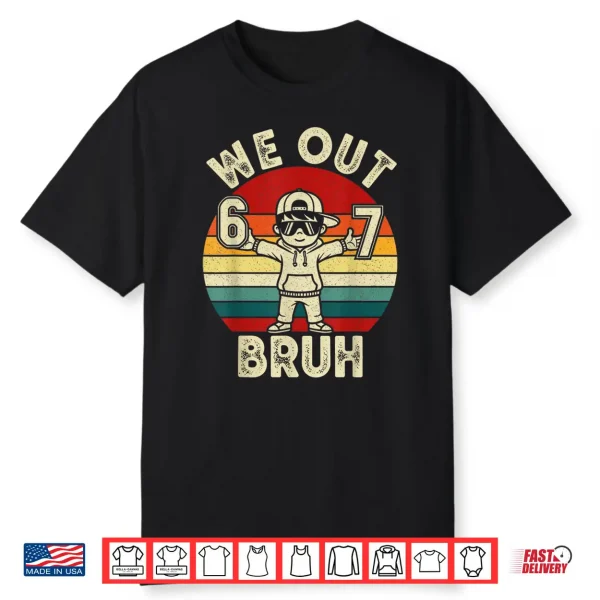 We Out Bruh 67 Last Day Of School Kids Boy Six Seven Meme Shirt