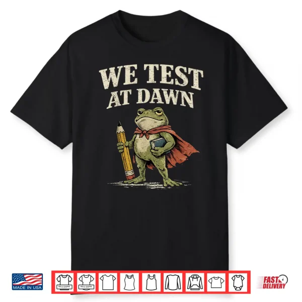 We Test At Dawn Coordinator Final Exam Funny Teacher Frog Shirt