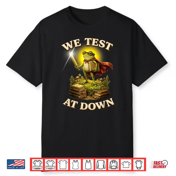 We Test At Dawn Shirt