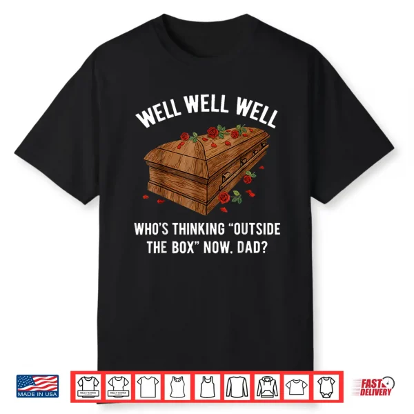 Well Well Well Who’S Thinking Outside The Box Now Dad Shirt