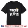 Worship Is My Weapon Christian Cross Faith Shirt