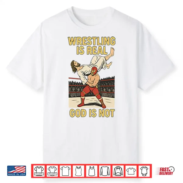 Wrestling Is Real God Is Not Funny Jesus Wrestling Shirt