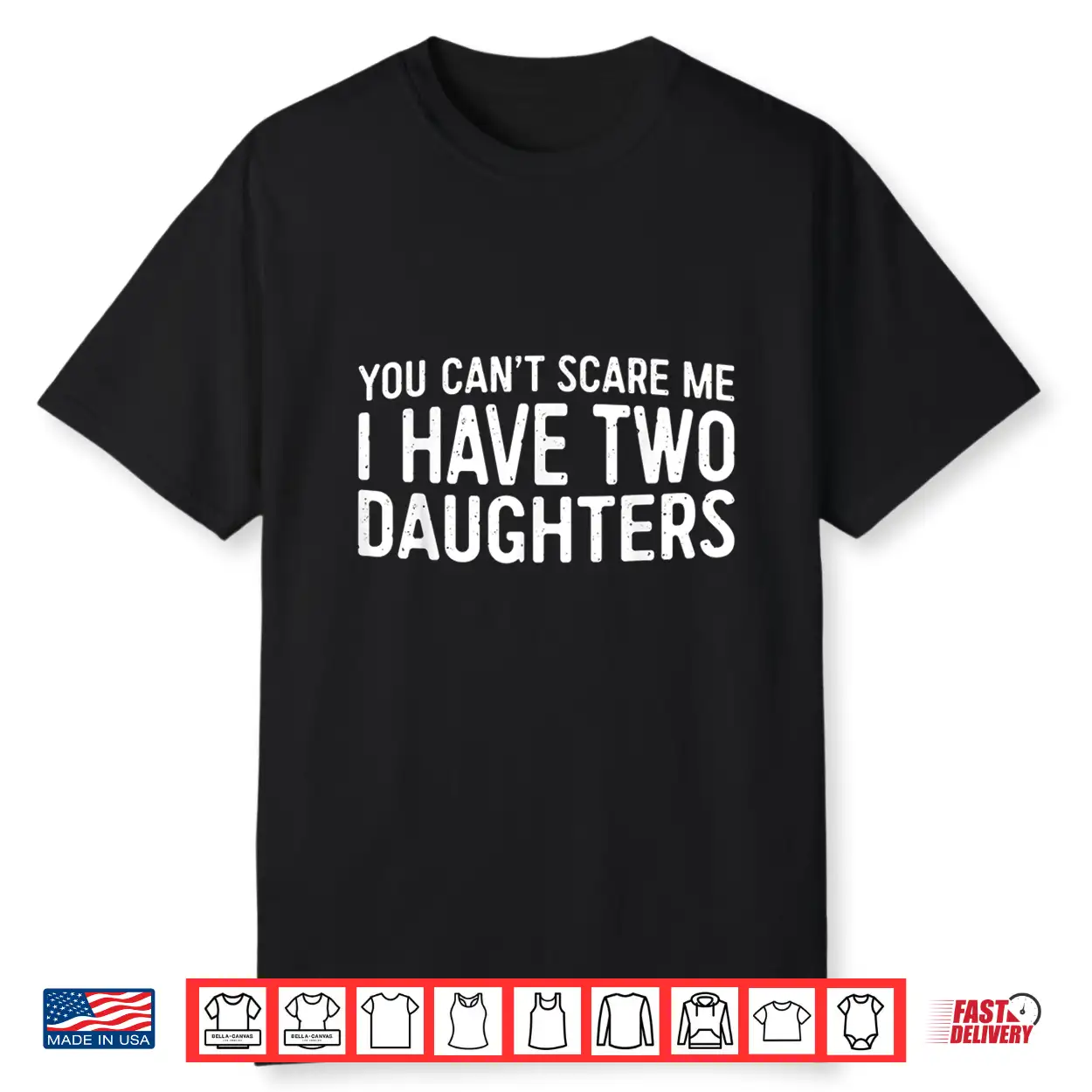You Can’T Scare Me I Have Two Daughters Shirt Father’S Day Shirt You Can’T Scare Me I Have Two Daughters Shirt Father’S Day Shirt