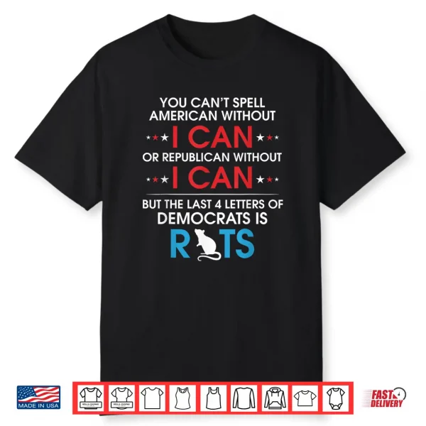 You Can’T Spell American Without I Can Or Republican Rats Shirt