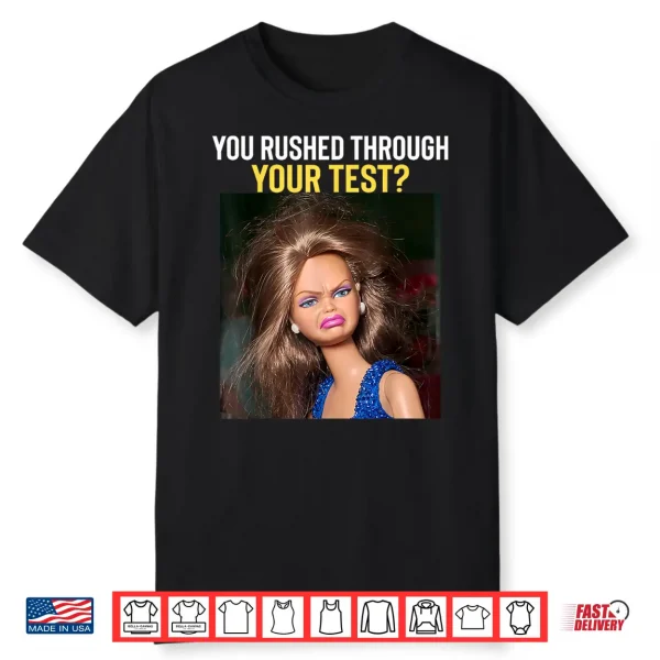 You Rushed Through Your Test Day Funny Teacher Testing Meme Shirt