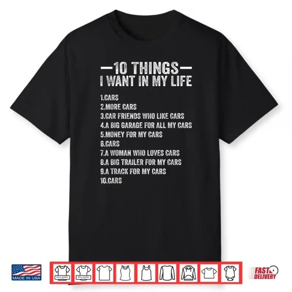 10 Things I Want In My Life Cars More Cars Funny Car Lover Shirt