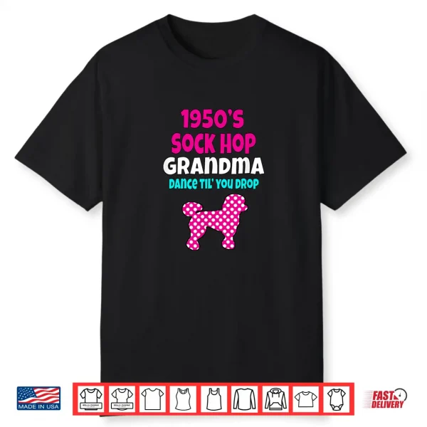 1950’S Sock Hop Grandma Dance Til’ You Drop 50S Poodle Shirt Shirt