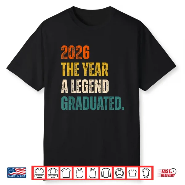 2026 The Year A Legend Graduated Graduation Senior Shirt