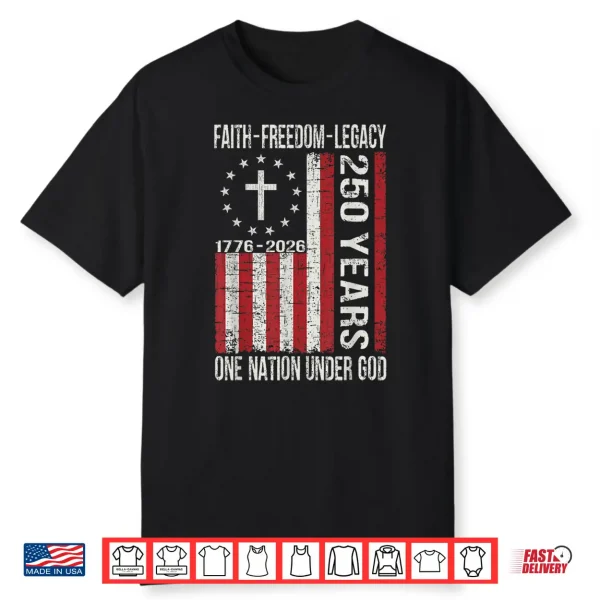 250 Years Faith Freedom 250Th Anniversary Usa 4Th Of July Shirt