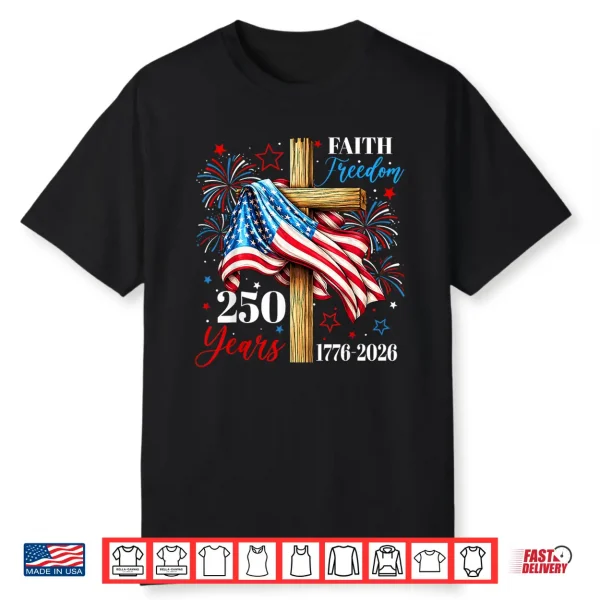 250 Years Faith Freedom Christian Usa Flag Cross 1776 2026 Shirt