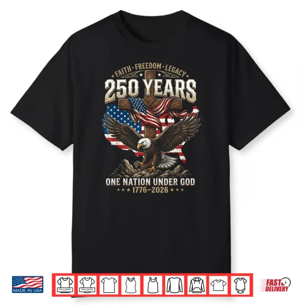 250 Years Faith Freedom Legacy Eagle 250Th Anniversary Usa Shirt
