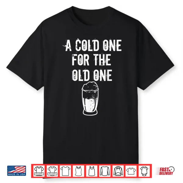 A Cold One For The Old One I Craft Beer Drinker Grandpa Shirt