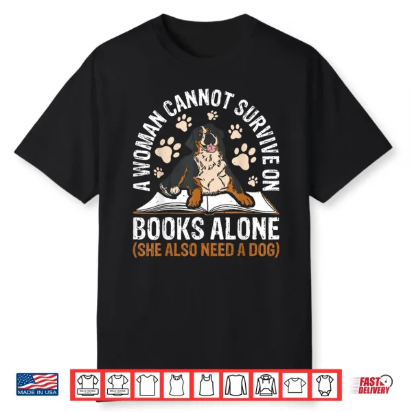 A Woman Cannot Survive On Books Alone She Also Need A Dog Shirt