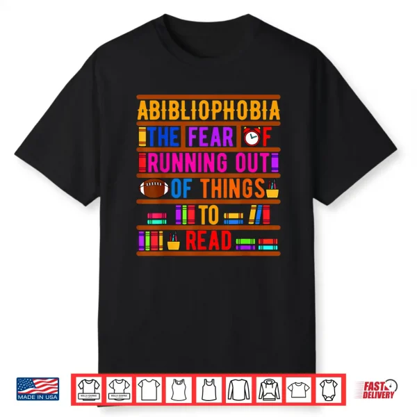 Abibliophobia Bibliomania Fear Read Bibliophile Bookworm Shirt