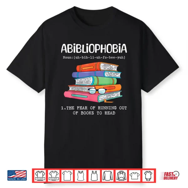 Abibliophobia Fear Of Running Out Of Books To Read Funny Shirt
